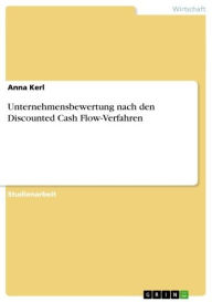 Title: Unternehmensbewertung nach den Discounted Cash Flow-Verfahren, Author: Anna Kerl