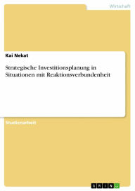 Title: Strategische Investitionsplanung in Situationen mit Reaktionsverbundenheit, Author: Kai Nekat