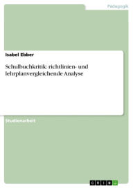 Title: Schulbuchkritik: richtlinien- und lehrplanvergleichende Analyse, Author: Isabel Ebber