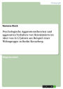 Psychologische Aggressionstheorien und aggressives Verhalten von Heimkindern im Alter von 6-12 Jahren am Beispiel einer Wohngruppe in Berlin Kreuzberg