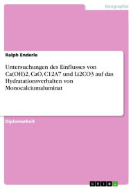 Title: Untersuchungen des Einflusses von Ca(OH)2, CaO, C12A7 und Li2CO3 auf das Hydratationsverhalten von Monocalciumaluminat, Author: Ralph Enderle