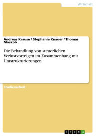 Title: Die Behandlung von steuerlichen Verlustvorträgen im Zusammenhang mit Umstrukturierungen, Author: Andreas Krause