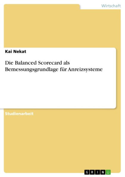 Die Balanced Scorecard als Bemessungsgrundlage für Anreizsysteme