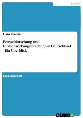 Fernsehforschung und Fernsehwirkungsforschung in Deutschland - Ein Überblick