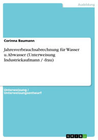 Title: Jahresverbrauchsabrechnung für Wasser u. Abwasser (Unterweisung Industriekaufmann / -frau), Author: Corinna Baumann