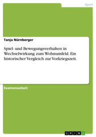 Title: Spiel- und Bewegungsverhalten in Wechselwirkung zum Wohnumfeld. Ein historischer Vergleich zur Vorkriegszeit., Author: Tanja Nürnberger