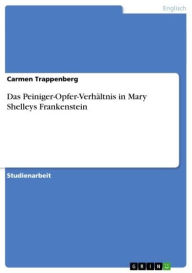 Title: Das Peiniger-Opfer-Verhältnis in Mary Shelleys Frankenstein, Author: Carmen Trappenberg