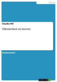 Title: Öffentlichkeit im Internet, Author: Claudia Hill