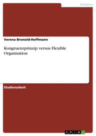 Title: Kongruenzprinzip versus Flexible Organisation, Author: Verena Bronold-Hoffmann