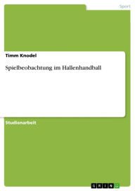Title: Spielbeobachtung im Hallenhandball, Author: Timm Knodel