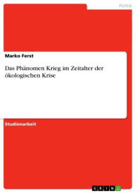 Title: Das Phänomen Krieg im Zeitalter der ökologischen Krise, Author: Marko Ferst