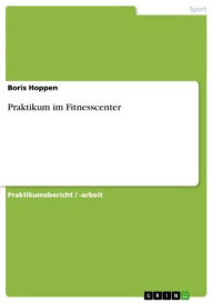 Title: Praktikum im Fitnesscenter, Author: Boris Hoppen