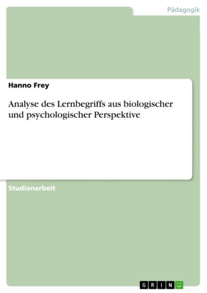 Analyse des Lernbegriffs aus biologischer und psychologischer Perspektive