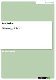 Title: Wissen speichern, Author: Jana Szabo
