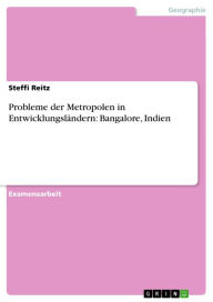 Title: Probleme der Metropolen in Entwicklungsländern: Bangalore, Indien, Author: Steffi Reitz