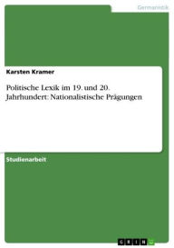 Title: Politische Lexik im 19. und 20. Jahrhundert: Nationalistische Prägungen, Author: Karsten Kramer