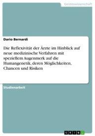 Title: Die Reflexivität der Ärzte im Hinblick auf neue medizinische Verfahren mit speziellem Augenmerk auf die Humangenetik, deren Möglichkeiten, Chancen und Risiken, Author: Dario Bernardi