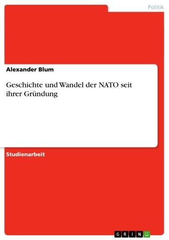 Geschichte und Wandel der NATO seit ihrer Gründung