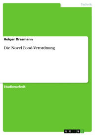 Title: Die Novel Food-Verordnung, Author: Holger Dresmann