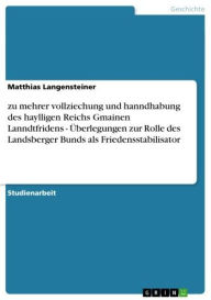 Title: zu mehrer vollziechung und hanndhabung des haylligen Reichs Gmainen Lanndtfridens - Überlegungen zur Rolle des Landsberger Bunds als Friedensstabilisator, Author: Matthias Langensteiner