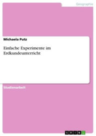 Title: Einfache Experimente im Erdkundeunterricht, Author: Michaela Putz