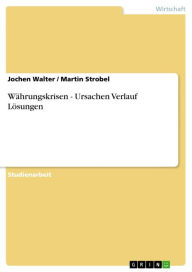 Title: Währungskrisen - Ursachen Verlauf Lösungen, Author: Jochen Walter