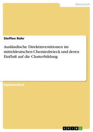 Title: Ausländische Direktinvestitionen im mitteldeutschen Chemiedreieck und deren Einfluß auf die Clusterbildung, Author: Steffen Rohr