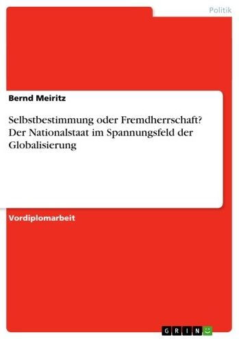 Selbstbestimmung oder Fremdherrschaft? Der Nationalstaat im Spannungsfeld der Globalisierung