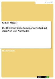 Title: Die Österreichische Sozialpartnerschaft mit ihren Vor- und Nachteilen, Author: Kathrin Mössler