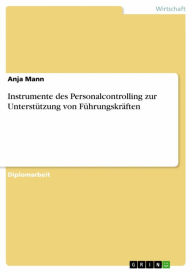 Title: Instrumente des Personalcontrolling zur Unterstützung von Führungskräften, Author: Anja Mann