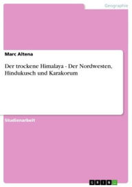 Title: Der trockene Himalaya - Der Nordwesten, Hindukusch und Karakorum, Author: Marc Altena