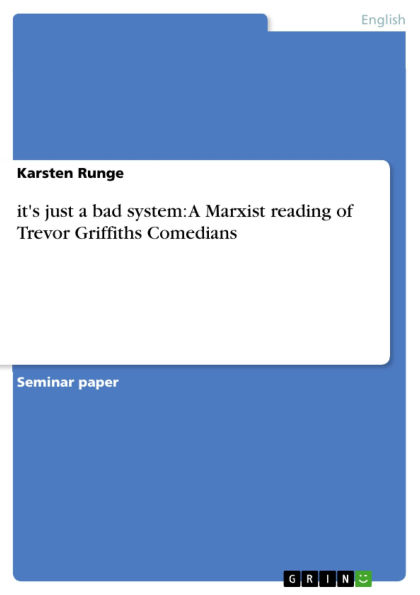 it's just a bad system: A Marxist reading of Trevor Griffiths Comedians