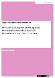 Title: Die Entwicklung des modal split im Personenfernverkehr innerhalb Deutschlands und ihre Ursachen, Author: Lars Schieber