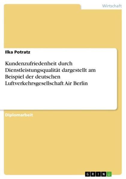 Kundenzufriedenheit durch Dienstleistungsqualität dargestellt am Beispiel der deutschen Luftverkehrsgesellschaft Air Berlin