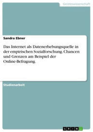 Title: Das Internet als Datenerhebungsquelle in der empirischen Sozialforschung. Chancen und Grenzen am Beispiel der Online-Befragung., Author: Joseph V Hickey