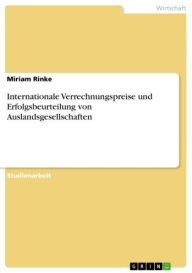 Title: Internationale Verrechnungspreise und Erfolgsbeurteilung von Auslandsgesellschaften, Author: Miriam Rinke