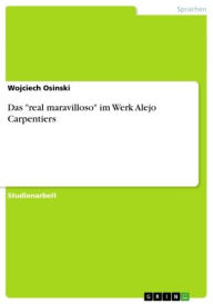 Title: Das 'real maravilloso' im Werk Alejo Carpentiers, Author: Wojciech Osinski