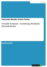 Title: Virtuelle Seminare - Gestaltung. Merkmale, Besonderheiten: Gestaltung. Merkmale, Besonderheiten, Author: Alexander Mendle