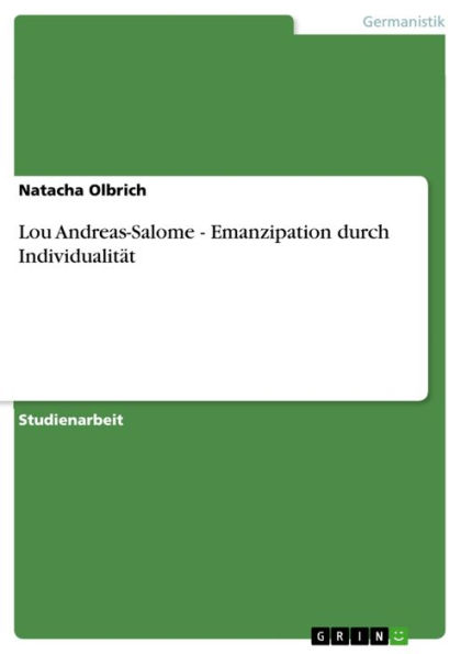 Lou Andreas-Salome - Emanzipation durch Individualität: Emanzipation durch Individualität