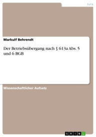 Title: Der Betriebsübergang nach § 613a Abs. 5 und 6 BGB, Author: Markulf Behrendt