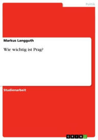 Title: Wie wichtig ist Prag?, Author: Markus Langguth
