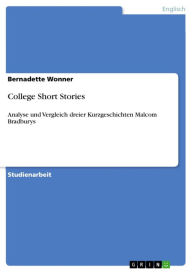 Title: College Short Stories: Analyse und Vergleich dreier Kurzgeschichten Malcom Bradburys, Author: Bernadette Wonner