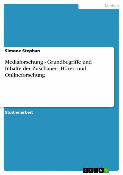 Mediaforschung - Grundbegriffe und Inhalte der Zuschauer-, Hörer- und Onlineforschung: Grundbegriffe und Inhalte der Zuschauer-, Hörer- und Onlineforschung