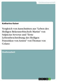 Title: Vergleich von Ausschnitten aus 'Leben des Heiligen Bekennerbischofs Martin' von Sulpicius Severus und 'Erste Lebensbeschreibung des Heiligen Franziskus von Assissi' von Thomas von Celano, Author: Katharina Kaiser