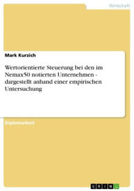 Title: Wertorientierte Steuerung bei den im Nemax50 notierten Unternehmen - dargestellt anhand einer empirischen Untersuchung: dargestellt anhand einer empirischen Untersuchung, Author: Mark Kurzich