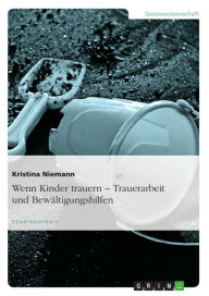 Title: Wenn Kinder trauern - Trauerarbeit und Bewältigungshilfen: Trauerarbeit und Bewältigungshilfen, Author: Kristina Niemann