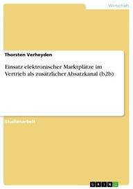 Title: Einsatz elektronischer Marktplätze im Vertrieb als zusätzlicher Absatzkanal (b2b), Author: Thorsten Verheyden