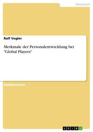 Title: Merkmale der Personalentwicklung bei 'Global Players', Author: Ralf Vogler
