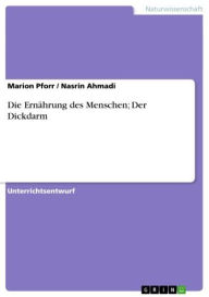 Title: Die Ernährung des Menschen; Der Dickdarm, Author: Marion Pforr