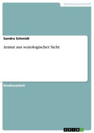 Title: Armut aus soziologischer Sicht, Author: Sandra Schmidt